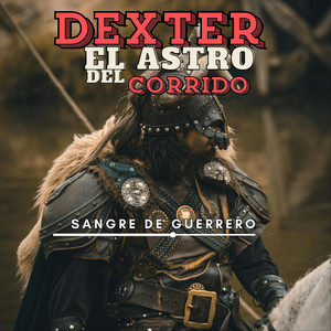 sangre de guerrero by dexter el astro del corrido
