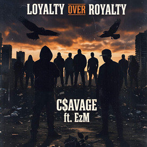 Loyalty Over Royalty by C$avage, EzM