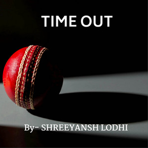 Time Out by Shreeyansh Lodhi
