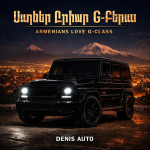 Armenians Love G-Class (Armenian Ver.) by Denis Auto