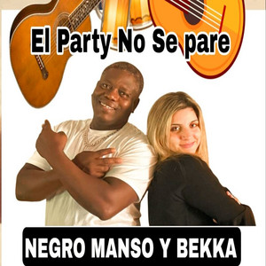 EL PARTY NO SE PARE by NEGRO MANSO, BEKKA