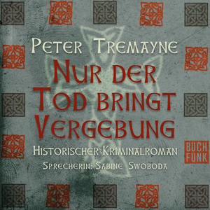 Nur der Tod bringt Vergebung [Schwester Fidelma ermittelt, Band 1 (Ungekürzt)]