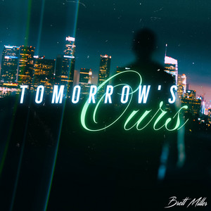 Tomorrow's Ours by Brett Miller