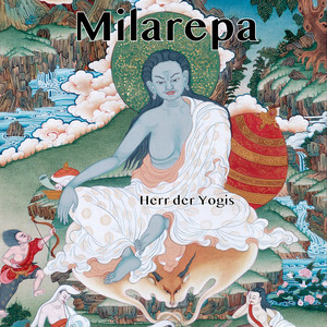 Milarepa - Herr der Yogis (Die Lebensgeschichte von Jetsün Milarepa)