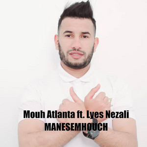 Mouh atlanta - Manesemhouch (feat. Lyes Nezali)