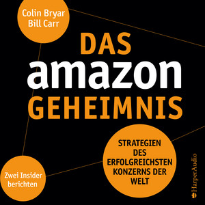 Das Amazon-Geheimnis (ungekürzt) [Strategien des erfolgreichsten Konzerns der Welt. Zwei Insider berichten]