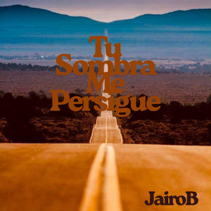 tu sombra me persigue by JAIROB