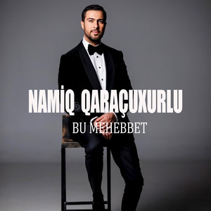 Namiq Qaraçuxurlu - Bu mehebbet