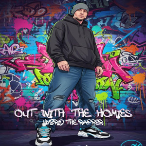 Out With The Homies by Hybrid the Rapper