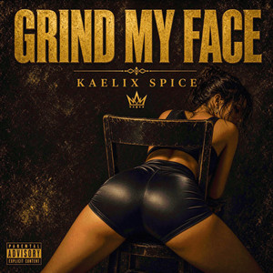 GRIND MY FACE by Kaelix Spice
