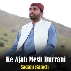 Sadam Baloch - Ke Ajab Mesh Durrani