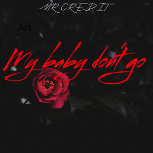 My Baby Don't Go by MR CREDIT