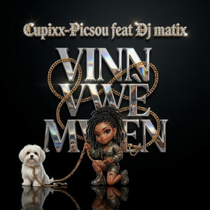 VINN VWÈ MWEN by CUPIXX, PICSOU, DJ MATIX