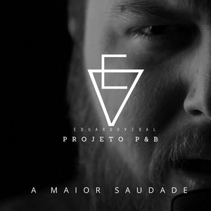 Eduardo Vidal - A Maior Saudade (Projeto P&B)