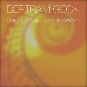 Dreams of Water - Downtempo by Bertram Geck