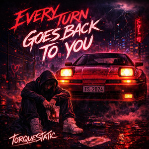 Every Turn Goes Back to You by TorqueStatic