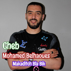 Cheb Mohamed Belhaoues - Makaditch Bla Bik