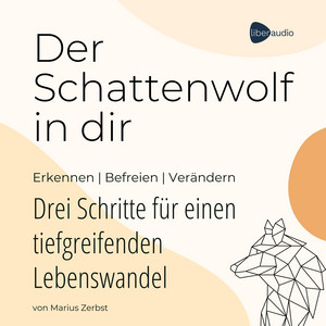 Der Schattenwolf in dir (Erkennen – Befreien – Verändern | 3 Schritte für einen tiefgreifenden Lebenswandel)