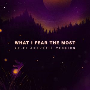 What I Fear The Most (Lo-Fi Acoustic)