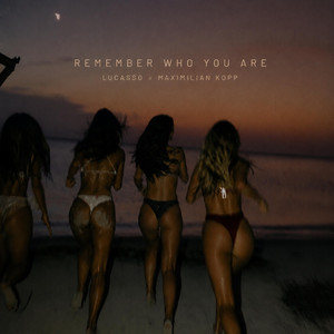 REMEMBER WHO YOU ARE – SPED UP by LUCASSO, MAXIMILIAN KOPP