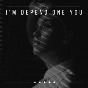 I'm Depend One You by ISHNLV