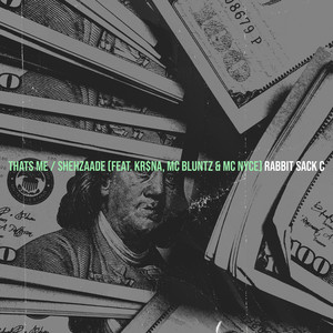 Thats Me / Shehzaade by Rabbit Sack C, KR$NA, Mc Bluntz, Mc Nyce