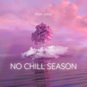 No chill season by Mick Jiggz
