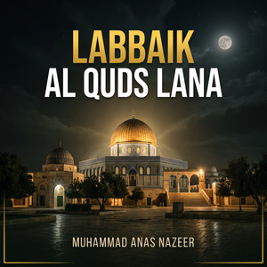 Labbaik Al Quds Lana by Muhammad Anas Nazeer