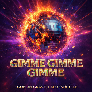 Gimme Gimme Gimme by Goblin Grave, Maissouille