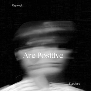 Are Positive by Espelyly