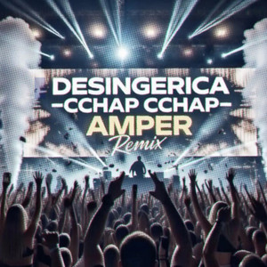 DJ AMPER - DESINGERICA - CCHAP CCHAP (AMPER REMIX)