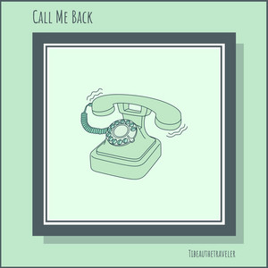 Call Me Back by Tibeauthetraveler