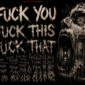 Fuck You Fuck This Fuck That by Grim Giggles