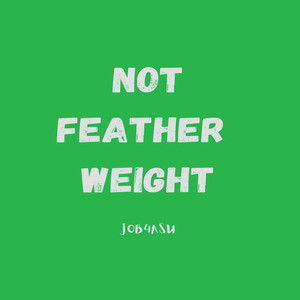 Not Feather Weight by Job4asu