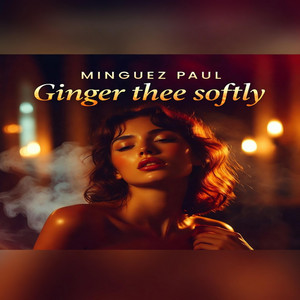 Ginger Thee Softly by Ximena Minguez