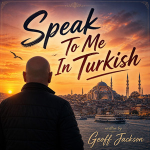 Speak To Me In Turkish by Geoff Jackson
