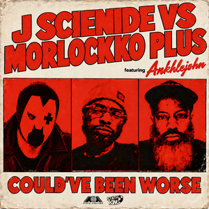 Could 've Been Worse by J Scienide, Morlockko Plus, ANKHLEJOHN
