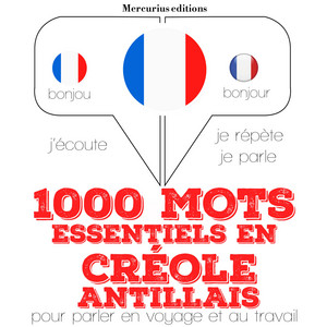 1000 mots essentiels en créole antillais (Ecoute, répète, parle : méthode de langue)