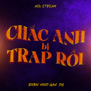 Chắc Anh Bị Trap Rồi by Hữu Stream, Robinhood Gan Dạ