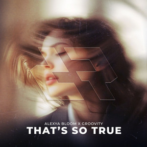 Alexya Bloom & Groovity - That's So True