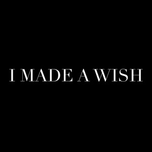 I MADE A WISH by Kanii Archive