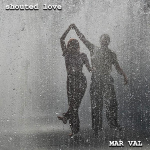 MAR VAL - shouted love