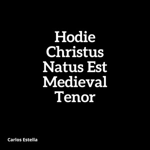 Hodie Christus Natus Est Medieval Tenor by Carlos Estella