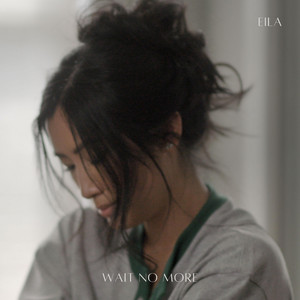 Wait No More by Eila