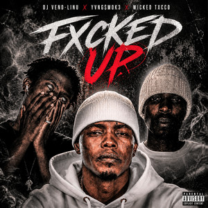 Fxcked Up by DJ Vend-Linu, YVNG$MOK3, Wicked Txcco