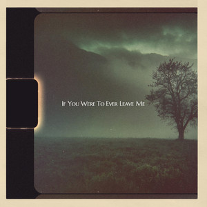 If You Were to Ever Leave Me by Fleauxone