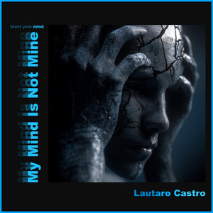 My Mind Is Not Mine by Lautaro Castro