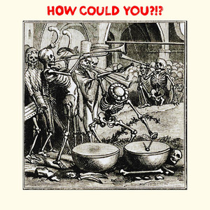 HOW COULD YOU?!? by Hayes & Y