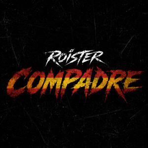 COMPADRE by ROISTER, Swizzy, pieruun
