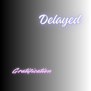 Delayed Gratification by Ayeshavyn